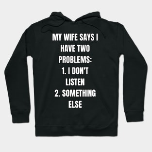 My Wife Says I Have Problems! Hoodie